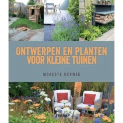 Ontwerpen En Planten Voor Kleine Tuinen Door Modeste Herwig